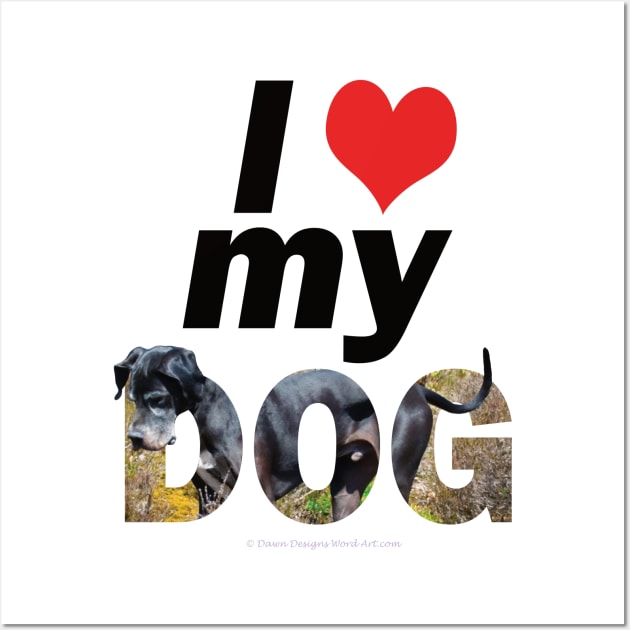 I love (heart) my dog - Great Dane oil painting word art Wall Art by DawnDesignsWordArt